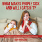 What Makes People Sick and Will I Catch It? A Children's Disease Book (Learning about Diseases) - Paperback