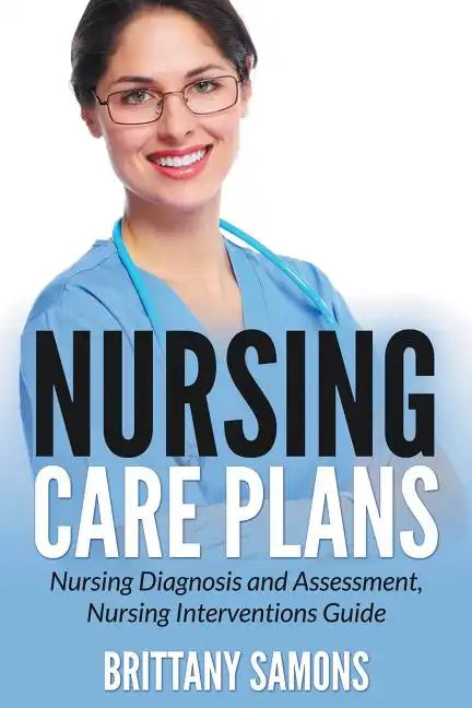 Nursing Care Plans: Nursing Diagnosis and Assessment, Nursing Interventions Guide - Paperback