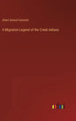 A Migration Legend of the Creek Indians - Hardcover
