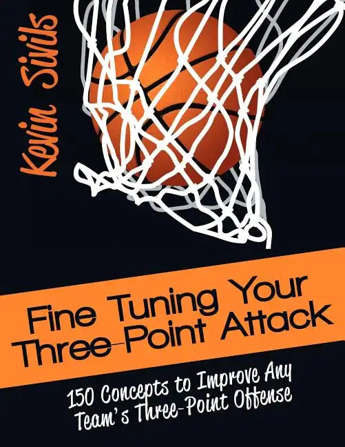 Fine Tuning Your Three-Point Attack: 150 Concepts to Improve Any Team's Three-Point Offense - Paperback