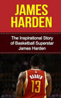 James Harden: The Inspirational Story of Basketball Superstar James Harden - Paperback
