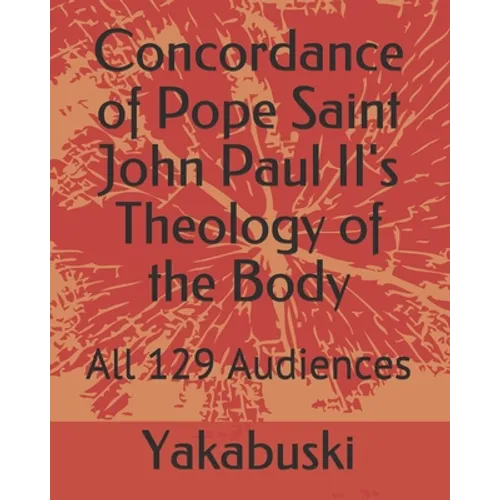 Concordance of Pope Saint John Paul II's Theology of the Body: All 129 Audiences - Paperback