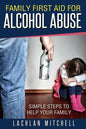 Family First Aid For Alcohol Abuse: Simple Steps To Help Your Family - Paperback