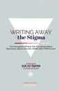 Writing Away the Stigma: Ten Courageous Writers Tell True Stories About Depression, Bipolar Disorder, ADHD, OCD, PTSD & more - Paperback