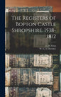 The Registers of Bopton Castle Shropshire. 1538-1812 - Hardcover