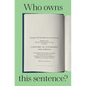 Who Owns This Sentence?: A History of Copyrights and Wrongs - Hardcover