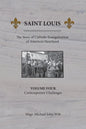 Saint Louis, The Story of Catholic Evangelization of America's Heartland: Vol. 4, Contemporary Challenges - Paperback