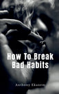 How To Break Bad Habits - Paperback