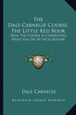 The Dale Carnegie Course, the Little Red Book: How the Course Is Conducted, What You Do at Each Session - Paperback