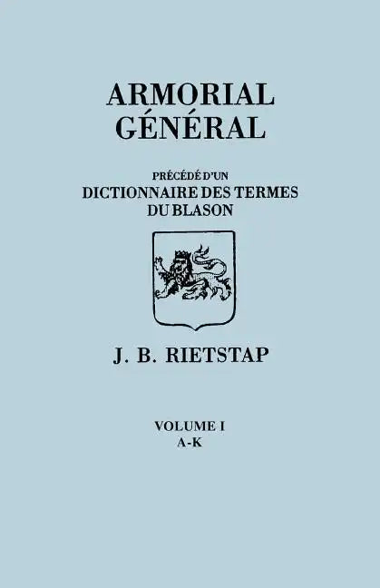 Armorial General, Precede D'Un Dictionnaire Des Terms de Blason. in French. in Three Volumes. Volume I, A-K - Paperback