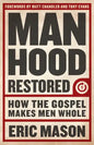 Manhood Restored: How the Gospel Makes Men Whole - Paperback