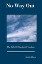 No Way Out: The Gift Of Absolute Freedom - Paperback