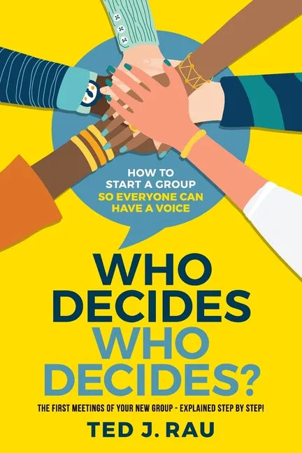 Who decides who decides? How to start a group so everyone can have a voice - Paperback