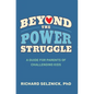 Beyond the Power Struggle: A Guide for Parents of Challenging Kids - Paperback