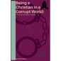 Being a Christian in a Corrupt World: A Continual Fight for Justice - Paperback