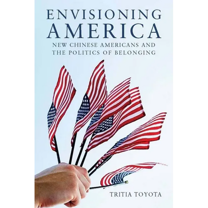 Envisioning America: New Chinese Americans and the Politics of Belonging - Paperback