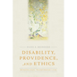 Disability, Providence, and Ethics: Bridging Gaps, Transforming Lives - Paperback