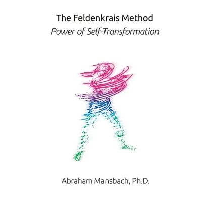 The Feldenkrais Method: Power of Self-Transformation - Paperback