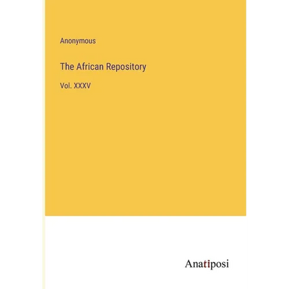 The African Repository: Vol. XXXV - Paperback