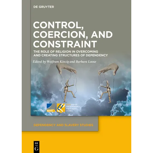 Control, Coercion, and Constraint: The Role of Religion in Overcoming and Creating Structures of Dependency - Hardcover