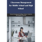 Classroom Management for Middle School and High School: Practical strategies for building a positive, productive and engaging classroom. - Paperback