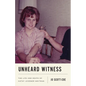 Unheard Witness: The Life and Death of Kathy Leissner Whitman - Hardcover