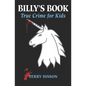 Billy's Book: True Crime for Kids - Paperback