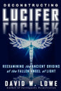 Deconstructing Lucifer: Reexamining the Ancient Origins of the Fallen Angel of Light - Paperback