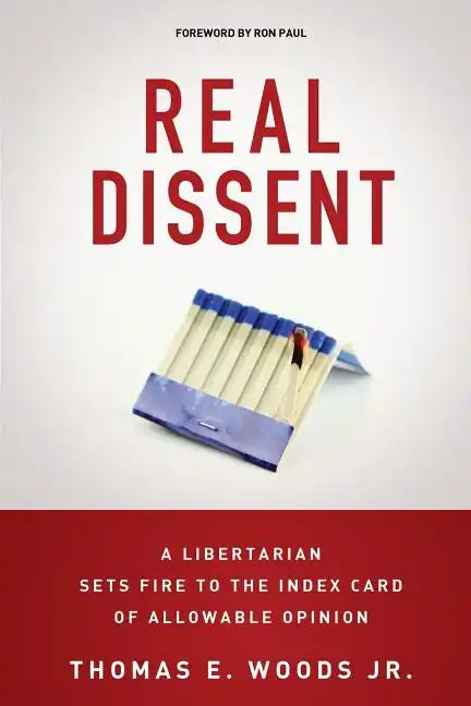 Real Dissent: A Libertarian Sets Fire to the Index Card of Allowable Opinion - Paperback