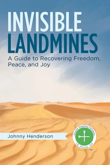 Invisible Landmines: A Guide to Recovering Freedom, Peace, and Joy - Paperback