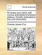 An Essay Upon Wind; With Curious Anecdotes of Eminent Peteurs. Humbly Dedicated to the Lord Chancellor. - Paperback