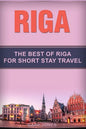 Riga: The Best Of Riga For Short Stay Travel - Paperback