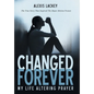 Changed Forever: My Life Altering Prayer - Hardcover