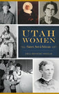 Utah Women: Pioneers, Poets and Politicians - Hardcover