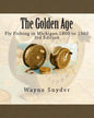The Golden Age - Edition 3: Fly Fishing in Michigan 1860 to 1960 - Paperback
