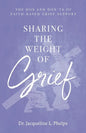 Sharing the Weight of Grief: The Dos and Don'ts of Faith-Based Grief Support - Paperback