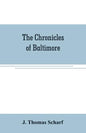 The chronicles of Baltimore: being a complete history of "Baltimore town" and Baltimore city from the earliest period to the present time - Paperback