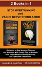 Stop Overthinking and Vagus Nerve Stimulation (2 Books in 1): Life Hacks to End Negative Thinking and Worrying with Proven Tips to Activate Your Vagus - Hardcover