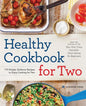 Healthy Cookbook for Two: 175 Simple, Delicious Recipes to Enjoy Cooking for Two - Paperback