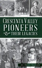 Crescenta Valley Pioneers & Their Legacies - Hardcover