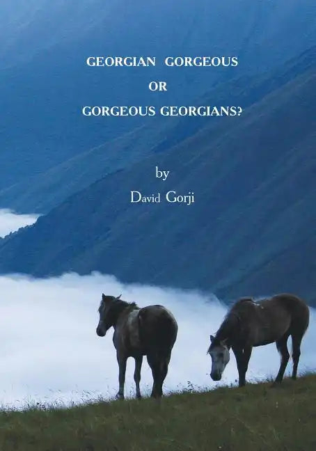 Georgian Gorgeous or Gorgeous Georgians?: Country of Georgia in the Caucasus - Paperback