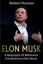 Elon Musk: A Biography of Billionaire Entrepreneur Elon Musk - Paperback