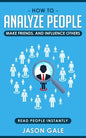 How To Analyze People, Make Friends, And Influence Others: Read People Instantly - Paperback