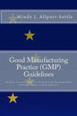 Good Manufacturing Practice (GMP) Guidelines: The Rules Governing Medicinal Products in the European Union, EudraLex Volume 4 Concise Reference - Paperback