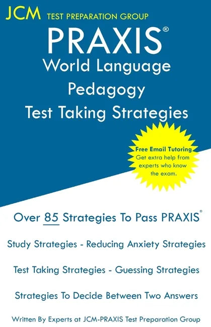 PRAXIS World Language Pedagogy - Test Taking Strategies: PRAXIS 5841 - Free Online Tutoring - New 2020 Edition - The latest strategies to pass your ex - Paperback