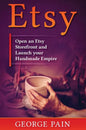 Etsy: Open an Etsy Storefront and Launch your Handmade Empire - Hardcover