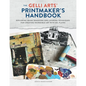 The Gelli Arts(r) Printmaker's Handbook: Exploring Image Transfers and Layering Techniques for Creating Incredible Art with Gel Plates - Paperback