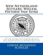New Netherland Settlers: Willem Pieterse Van Slyke Aka Willem Neef: A Genealogy to 5 Generations of the Descendants of Willem Pieterse Van Slyk - Spiral