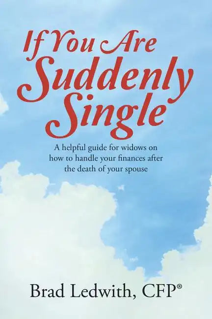 If You Are Suddenly Single: A helpful guide for widows on how to handle your finances after the death of your spouse - Paperback
