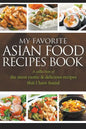 My Favorite Asian Food Recipes Book: A collection of the most exotic & delicious recipes that I have found - Paperback